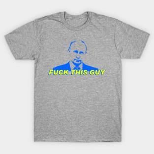 Fuck this Guy - Putin T-Shirt